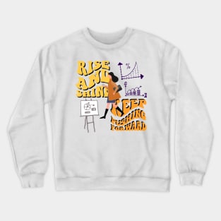 rise and shine,keep pushing forward Crewneck Sweatshirt